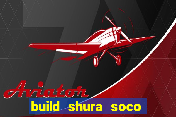 build shura soco furac o